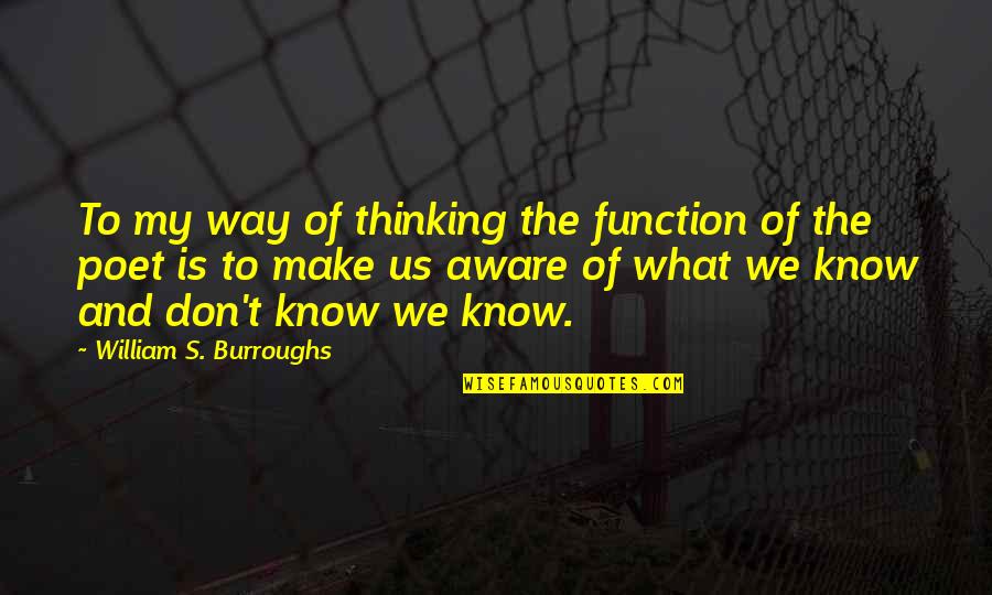 Nyu Professor Quotes By William S. Burroughs: To my way of thinking the function of