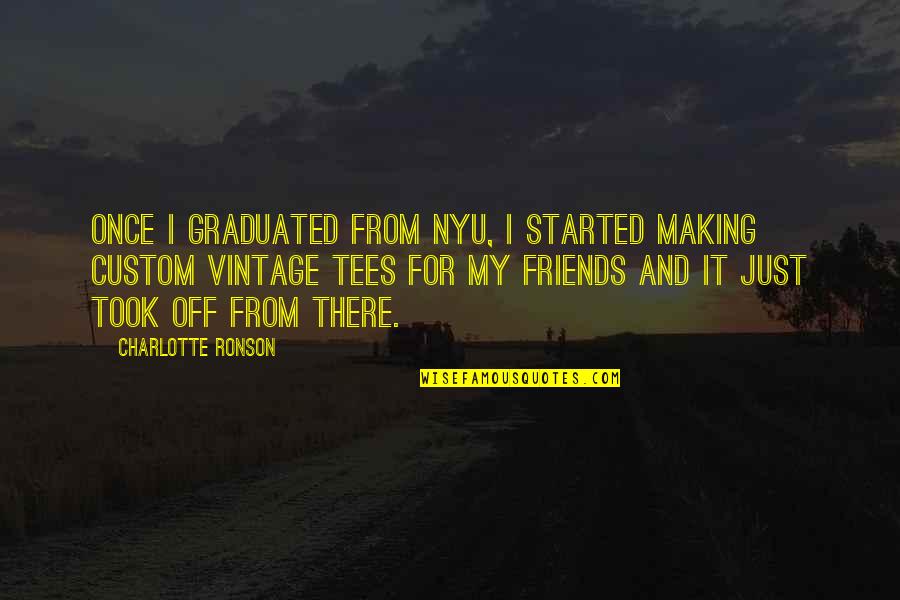 Nyu Quotes By Charlotte Ronson: Once I graduated from NYU, I started making