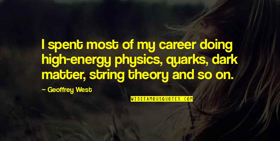 Nyukela Quotes By Geoffrey West: I spent most of my career doing high-energy Nyukela Quotes By Geoffrey West: I spent most of my career doing high-energy