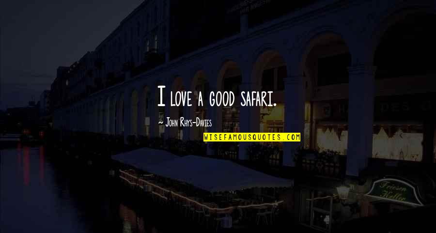 Nyulak Szigete Quotes By John Rhys-Davies: I love a good safari.