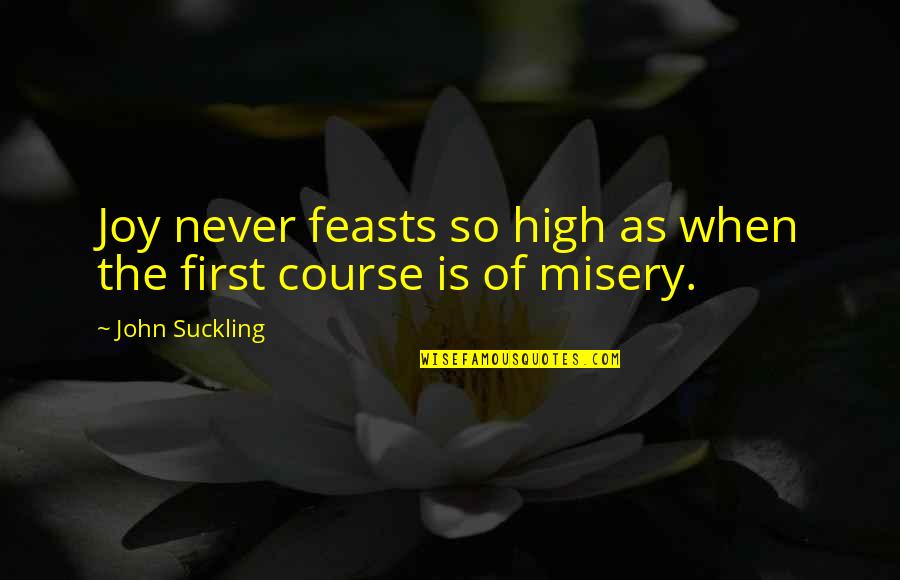 Nyundo Mawaidha Quotes By John Suckling: Joy never feasts so high as when the