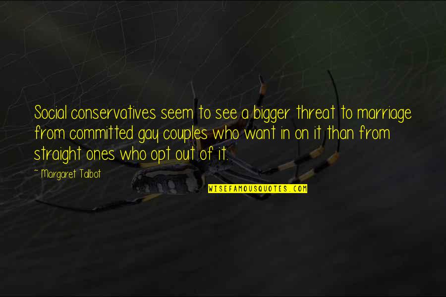 Nyundo Mawaidha Quotes By Margaret Talbot: Social conservatives seem to see a bigger threat