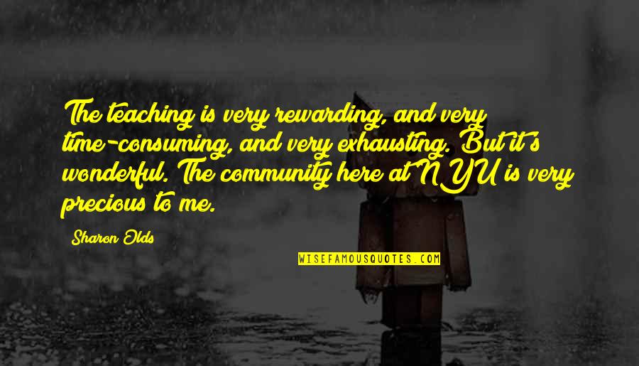 Nyu's Quotes By Sharon Olds: The teaching is very rewarding, and very time-consuming,