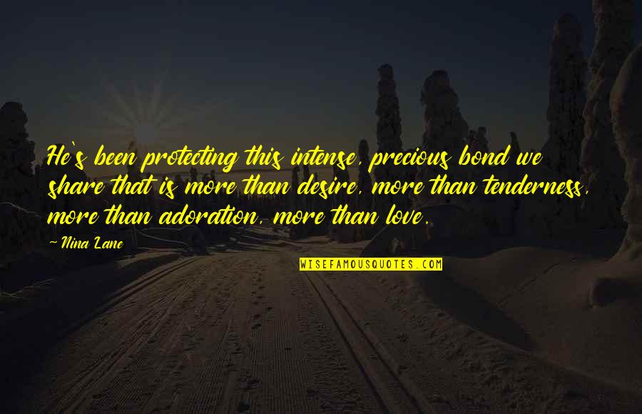 Nyuszi Torta Quotes By Nina Lane: He's been protecting this intense, precious bond we Nyuszi Torta Quotes By Nina Lane: He's been protecting this intense, precious bond we