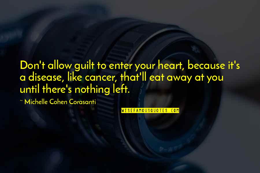 Nyuszik Quotes By Michelle Cohen Corasanti: Don't allow guilt to enter your heart, because