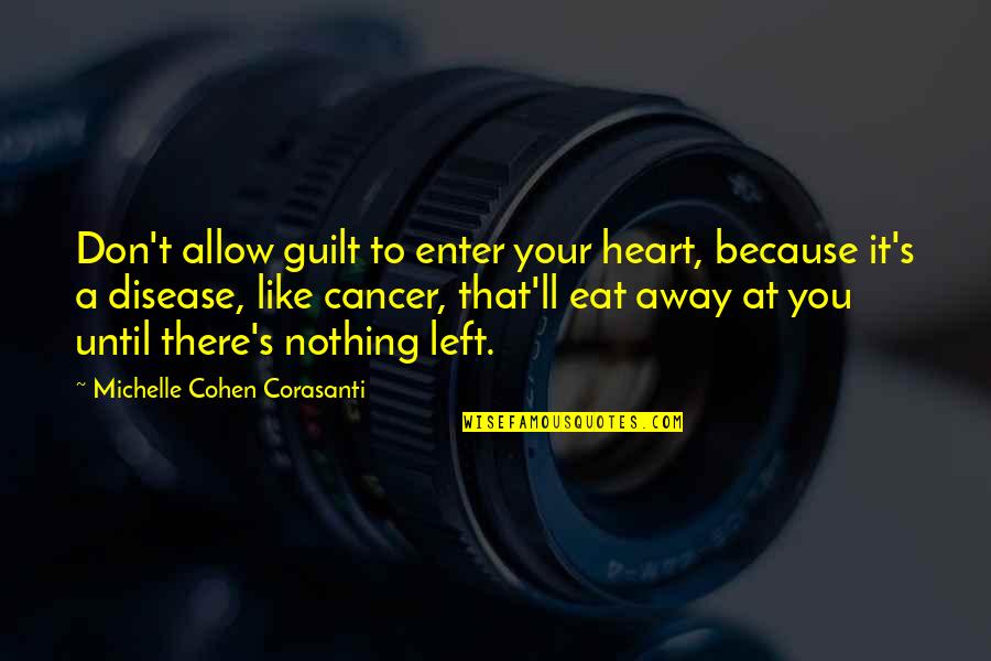 Nyuszik Quotes By Michelle Cohen Corasanti: Don't allow guilt to enter your heart, because Nyuszik Quotes By Michelle Cohen Corasanti: Don't allow guilt to enter your heart, because