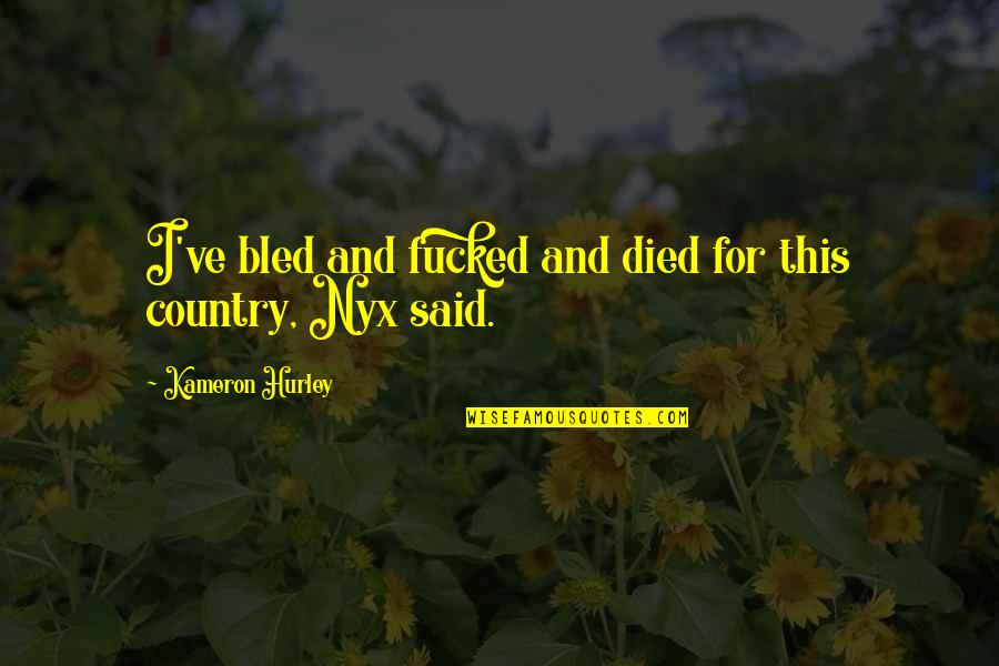 Nyx Quotes By Kameron Hurley: I've bled and fucked and died for this Nyx Quotes By Kameron Hurley: I've bled and fucked and died for this