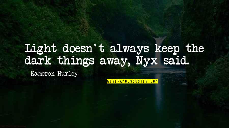 Nyx Quotes By Kameron Hurley: Light doesn't always keep the dark things away,