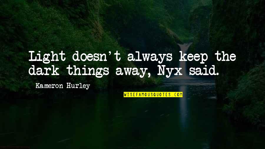 Nyx Quotes By Kameron Hurley: Light doesn't always keep the dark things away, Nyx Quotes By Kameron Hurley: Light doesn't always keep the dark things away,