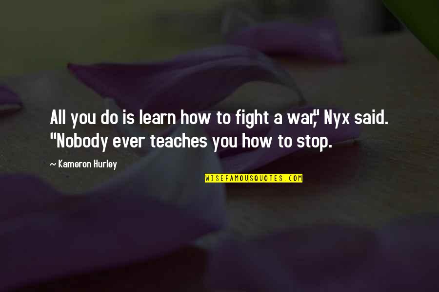 Nyx Quotes By Kameron Hurley: All you do is learn how to fight Nyx Quotes By Kameron Hurley: All you do is learn how to fight