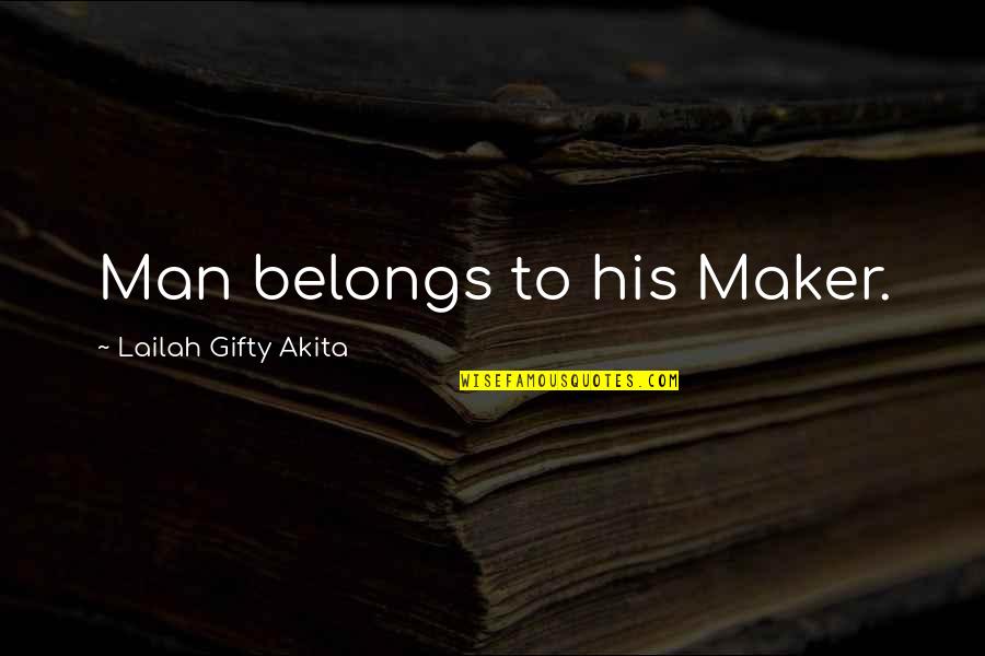 Nyx Quotes By Lailah Gifty Akita: Man belongs to his Maker.