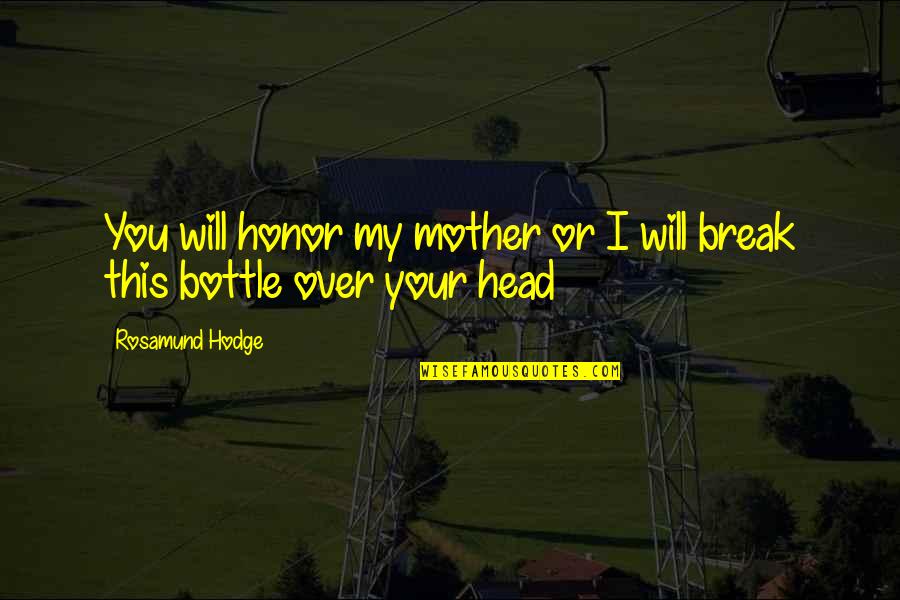 Nyx Quotes By Rosamund Hodge: You will honor my mother or I will Nyx Quotes By Rosamund Hodge: You will honor my mother or I will