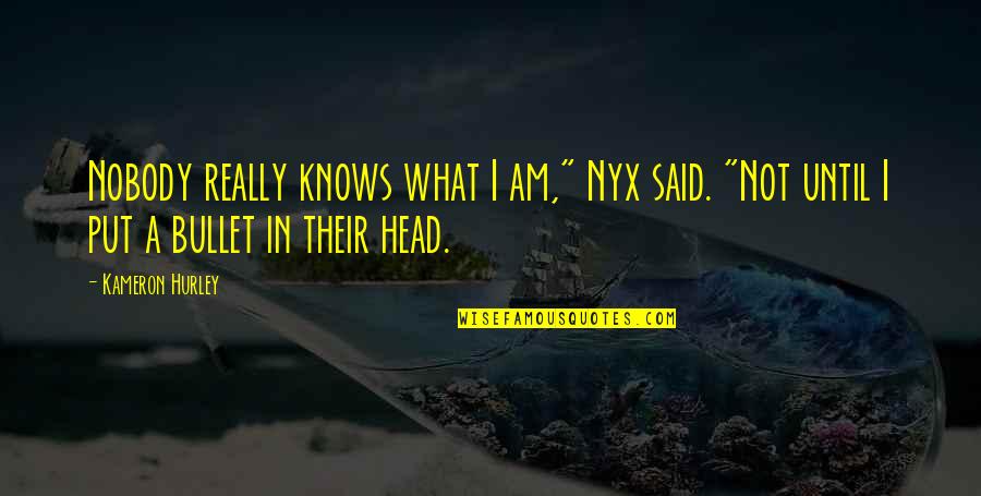 Nyx's Quotes By Kameron Hurley: Nobody really knows what I am," Nyx said.