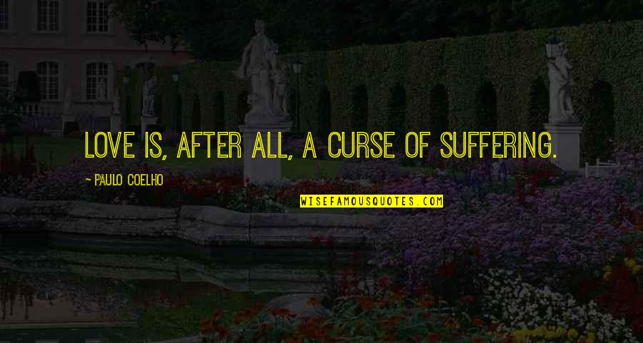 Nyxsurvey Quotes By Paulo Coelho: Love is, after all, a curse of suffering.