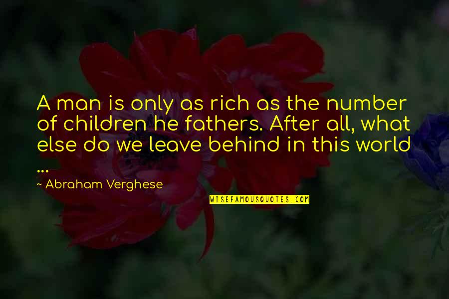 Nz Travel Quotes By Abraham Verghese: A man is only as rich as the