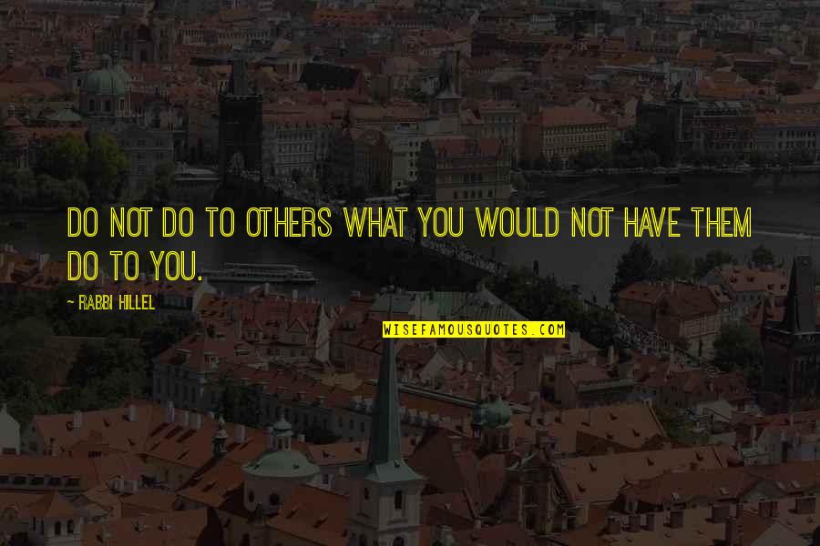 Nz187 Quotes By Rabbi Hillel: Do not do to others what you would