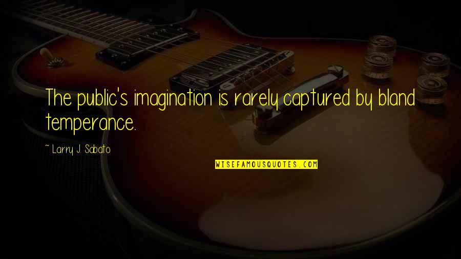 Nzango Quotes By Larry J. Sabato: The public's imagination is rarely captured by bland Nzango Quotes By Larry J. Sabato: The public's imagination is rarely captured by bland
