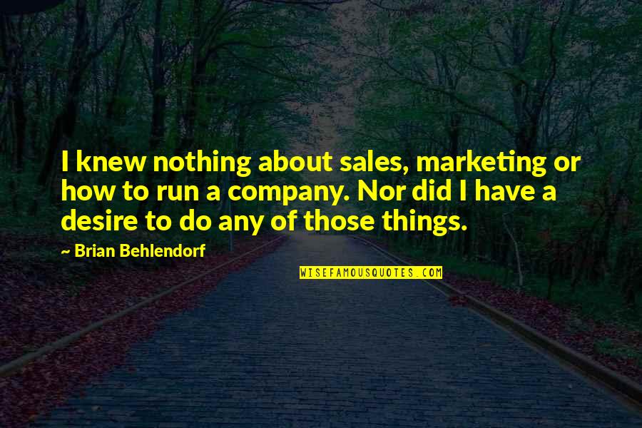 Nzele Quotes By Brian Behlendorf: I knew nothing about sales, marketing or how
