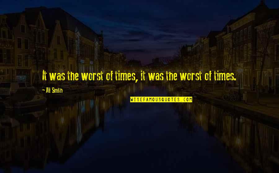 Nzingha Camara Quotes By Ali Smith: It was the worst of times, it was