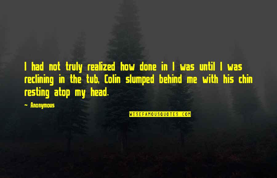 Nzingha Massaquoi Quotes By Anonymous: I had not truly realized how done in Nzingha Massaquoi Quotes By Anonymous: I had not truly realized how done in