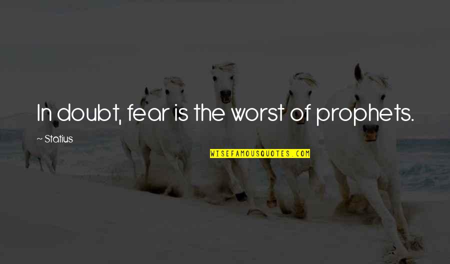 Nzoro Quotes By Statius: In doubt, fear is the worst of prophets.
