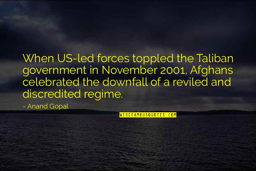 O 2001 Quotes By Anand Gopal: When US-led forces toppled the Taliban government in
