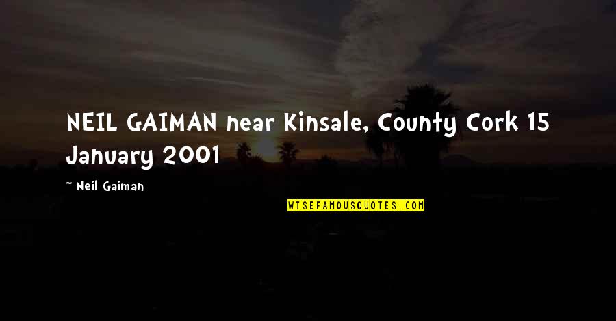 O 2001 Quotes By Neil Gaiman: NEIL GAIMAN near Kinsale, County Cork 15 January