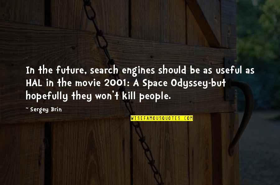 O 2001 Quotes By Sergey Brin: In the future, search engines should be as