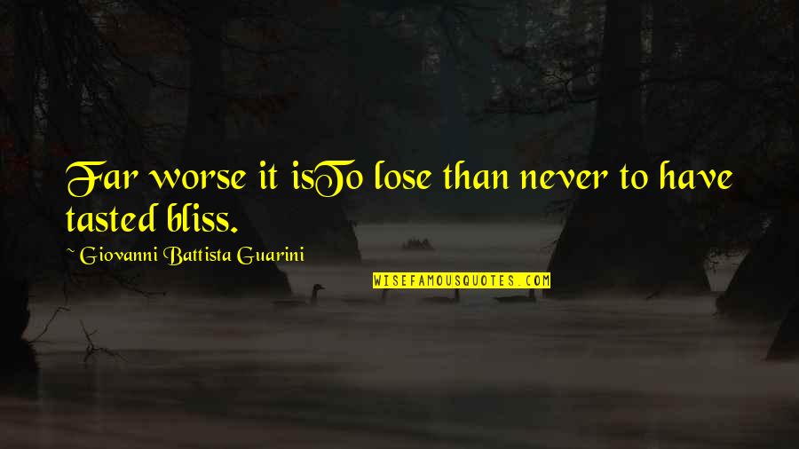 O.a. Battista Quotes By Giovanni Battista Guarini: Far worse it isTo lose than never to