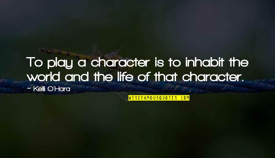 O.a Quotes By Kelli O'Hara: To play a character is to inhabit the