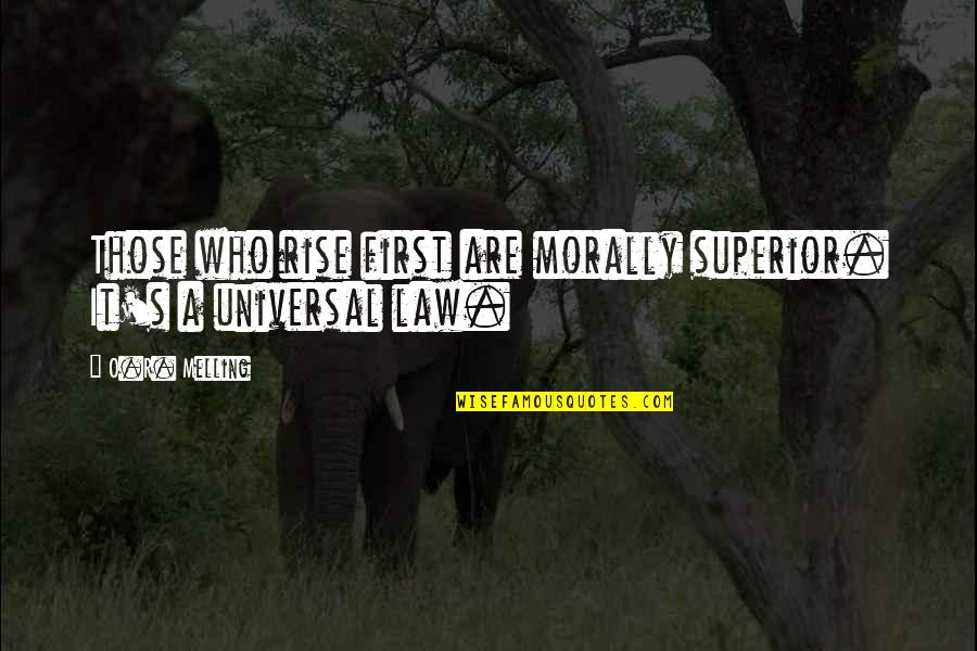 O.a Quotes By O.R. Melling: Those who rise first are morally superior. It's