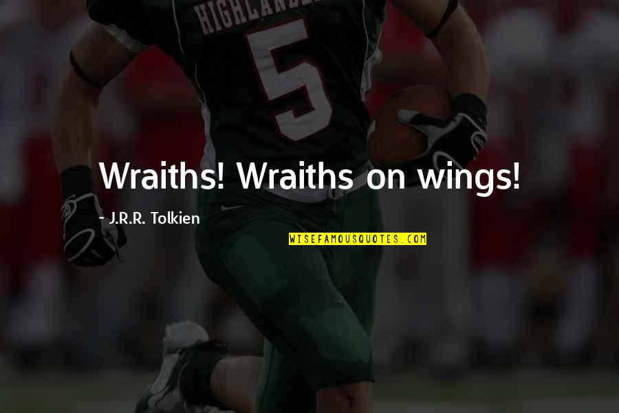 O Allah Forgive My Sins Quotes By J.R.R. Tolkien: Wraiths! Wraiths on wings!