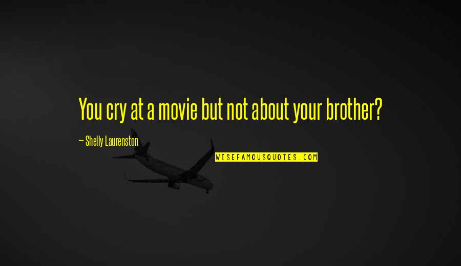 O Brother The Movie Quotes By Shelly Laurenston: You cry at a movie but not about