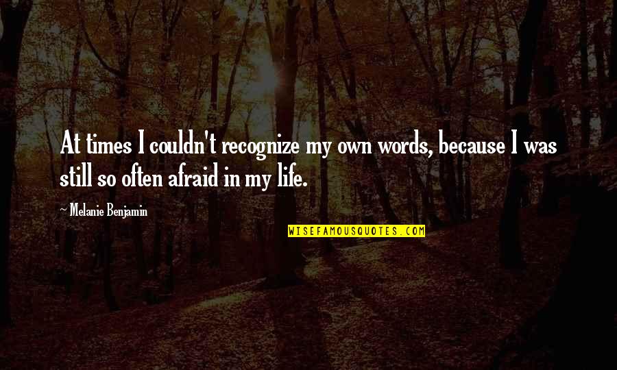 O Brother Where Art Thou Funny Quotes By Melanie Benjamin: At times I couldn't recognize my own words, O Brother Where Art Thou Funny Quotes By Melanie Benjamin: At times I couldn't recognize my own words,