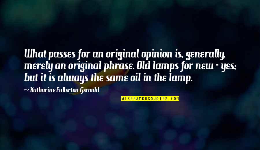 O Brother Where Art Thou Pappy Odaniel Quotes By Katharine Fullerton Gerould: What passes for an original opinion is, generally,