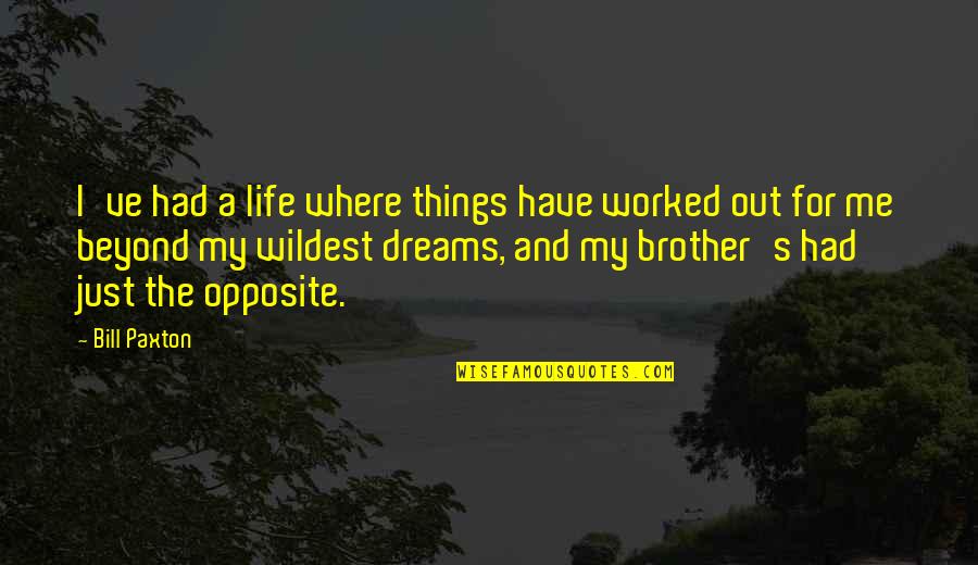 O Brother Where Quotes By Bill Paxton: I've had a life where things have worked