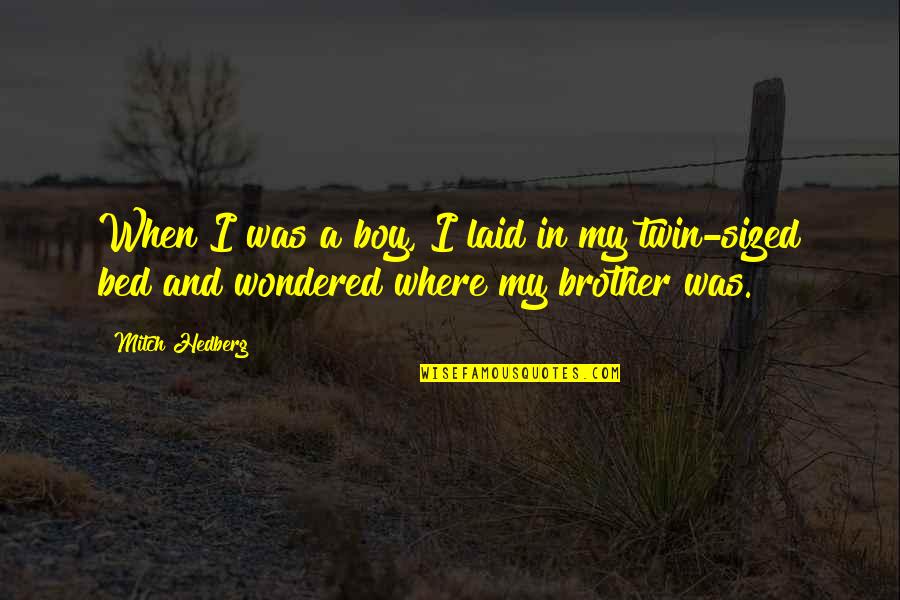 O Brother Where Quotes By Mitch Hedberg: When I was a boy, I laid in