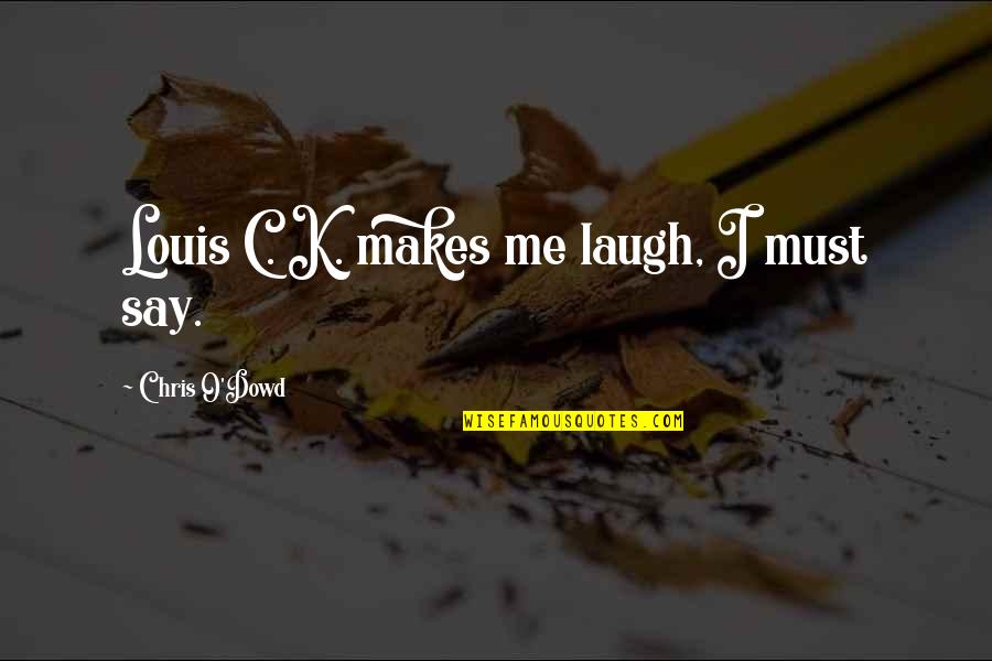 O.c Quotes By Chris O'Dowd: Louis C. K. makes me laugh, I must