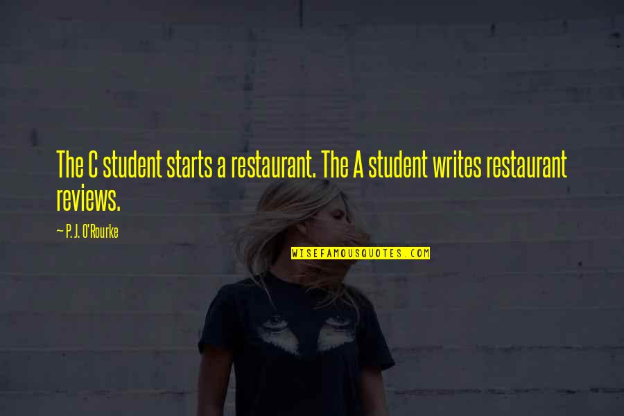 O.c Quotes By P. J. O'Rourke: The C student starts a restaurant. The A