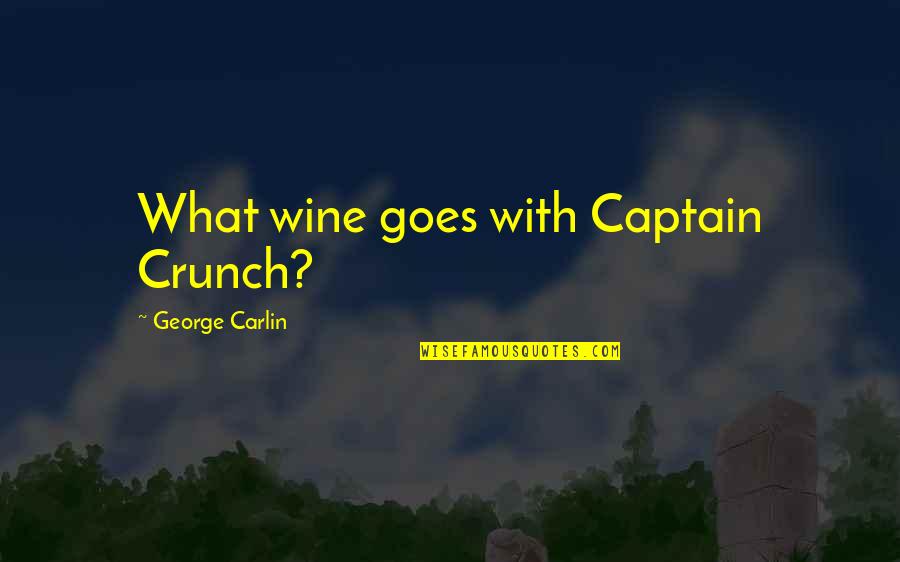 O Captain My Captain Quotes By George Carlin: What wine goes with Captain Crunch?