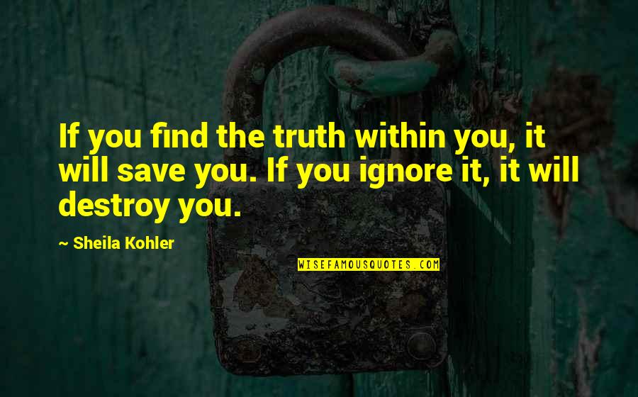 O Corvo Quotes By Sheila Kohler: If you find the truth within you, it
