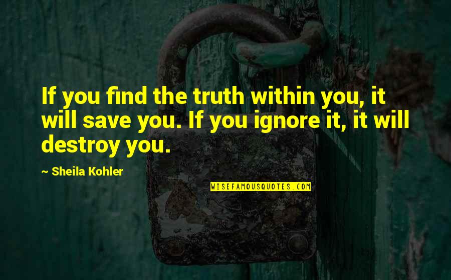 O Corvo Quotes By Sheila Kohler: If you find the truth within you, it O Corvo Quotes By Sheila Kohler: If you find the truth within you, it