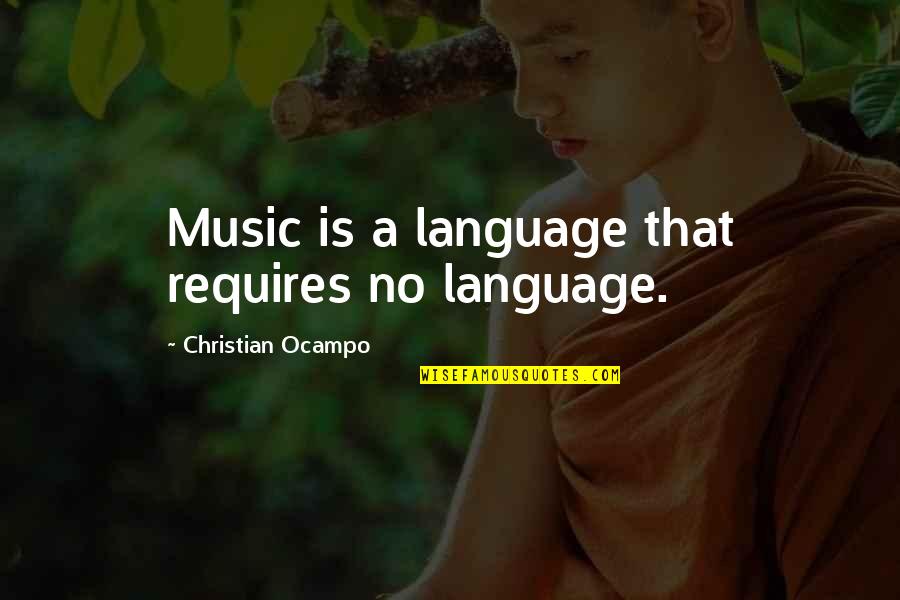 O Etrovn Osvc Quotes By Christian Ocampo: Music is a language that requires no language.