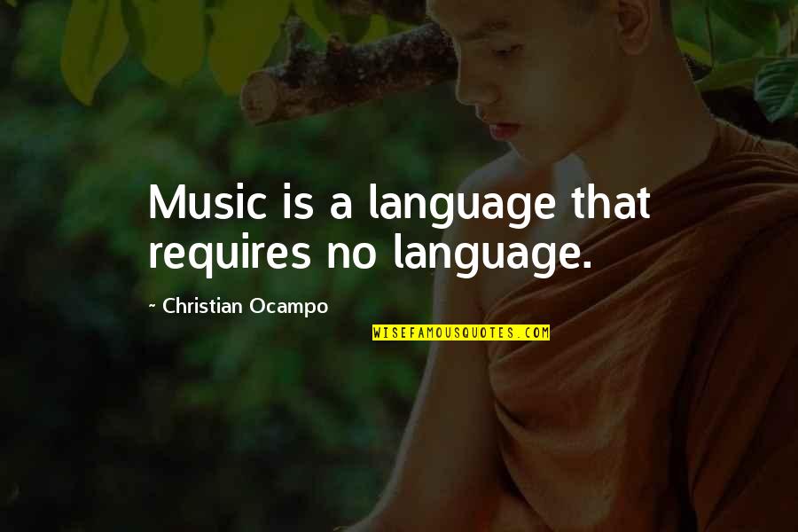 O Etrovn Osvc Quotes By Christian Ocampo: Music is a language that requires no language. O Etrovn Osvc Quotes By Christian Ocampo: Music is a language that requires no language.