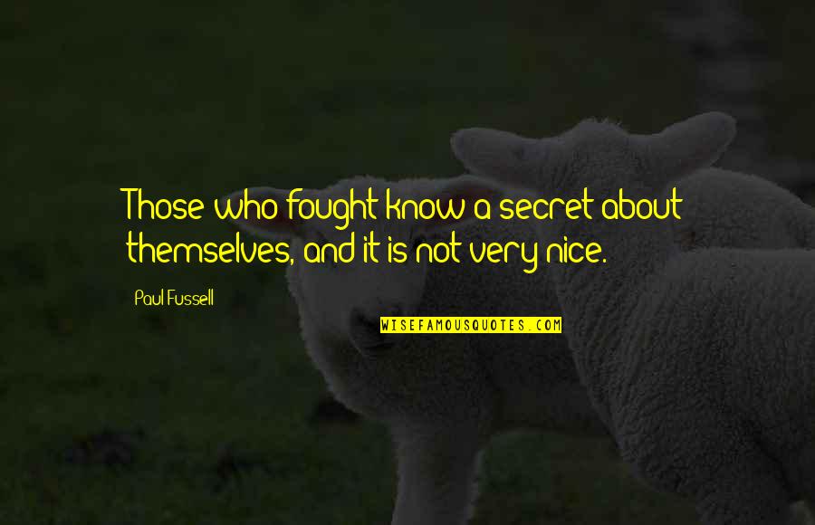 O Etrovn Osvc Quotes By Paul Fussell: Those who fought know a secret about themselves,