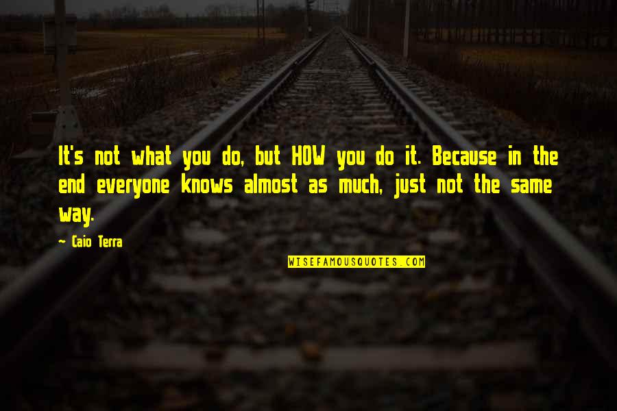 O Etrovn Quotes By Caio Terra: It's not what you do, but HOW you O Etrovn Quotes By Caio Terra: It's not what you do, but HOW you