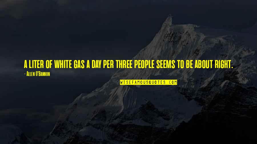 O.g Quotes By Allen O'Bannon: a liter of white gas a day per O.g Quotes By Allen O'Bannon: a liter of white gas a day per