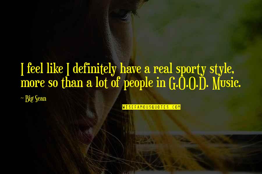 O.g Quotes By Big Sean: I feel like I definitely have a real O.g Quotes By Big Sean: I feel like I definitely have a real