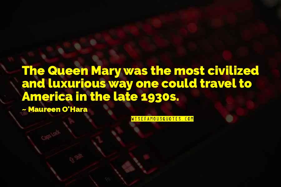 O.g Quotes By Maureen O'Hara: The Queen Mary was the most civilized and O.g Quotes By Maureen O'Hara: The Queen Mary was the most civilized and