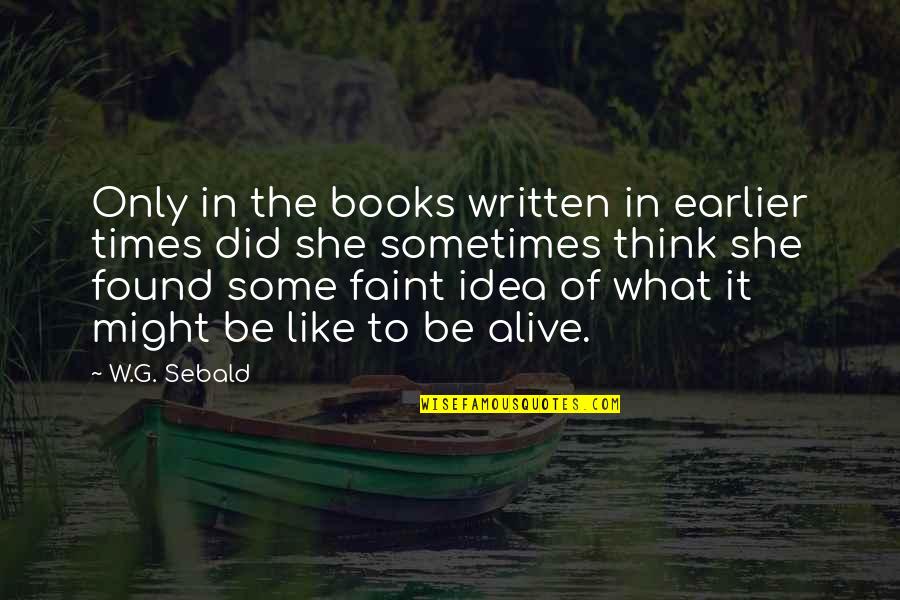 O Grande Ditador Quotes By W.G. Sebald: Only in the books written in earlier times